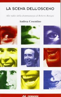 Immagine copertina libro La scena dell'osceno. Alle radici della drammaturgia di Roberto Benigni