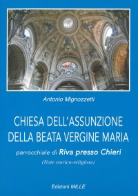 Immagine copertina libro Chiesa dell'Assunzione della Beata Vergine Maria. Parrocchiale di Riva presso Chieri (note storico-religiose)
