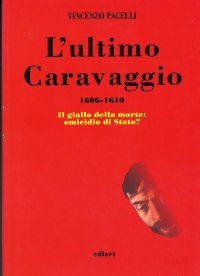 Immagine copertina libro L'ultimo Caravaggio 1606-1610. Il giallo della morte: un assassinio di Stato?