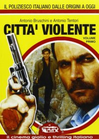 Immagine copertina libro Città violente. Vol. 1: Il cinema poliziesco italiano dalle origini a oggi