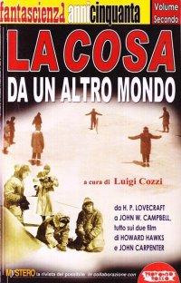 Immagine copertina libro La cosa da un altro mondo. Da H. P. Lovecraft a John W. Campbell, tutto sui due film di Howard Hawks e John Carpenter