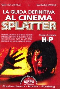 Immagine copertina libro La guida definitiva al cinema splatter. In ordine alfabetico le schede di ogni film sanguinario uscito in Italia sino al 2003. Vol. 2: H-P