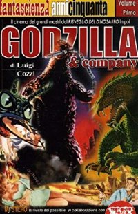 Immagine copertina libro Godzilla & company. Il cinema dei grandi mostri dal Risveglio del dinosauro in poi