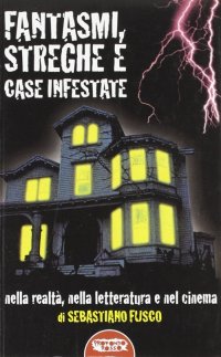 Immagine copertina libro Fantasmi, streghe e case infestate. Nella realtà, nella letteratura e nel cinema