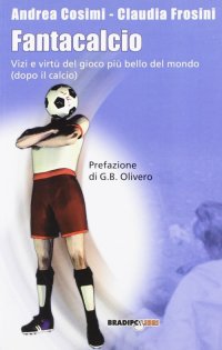Immagine copertina libro Fantacalcio. Vizi e virtù del gioco più bello del mondo (dopo il calcio)