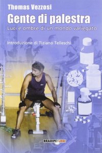 Immagine copertina libro Gente di palestra. Luci e ombre di un mondo variegato
