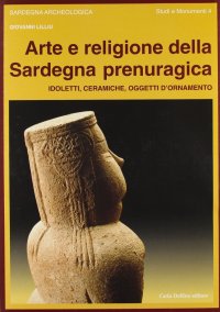 Immagine copertina libro Arte e religione della Sardegna prenuragica. Idoletti, ceramiche, oggetti d'ornamento