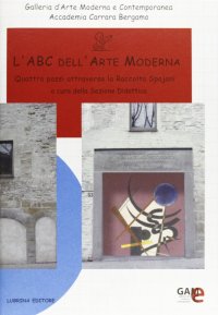 Immagine copertina libro L'ABC dell'arte moderna. Quattro passi attraverso la raccolta Spajani