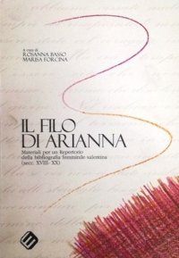 Immagine copertina libro Il filo di Arianna. Materiali per un repertorio della bibliografia femminile salentina (sec. XVIII-XX)