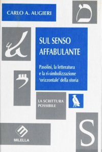 Immagine copertina libro Sul senso affabulante. Pasolini, la letteratura e la ri-simbolizzazione «orizzontale» della storia