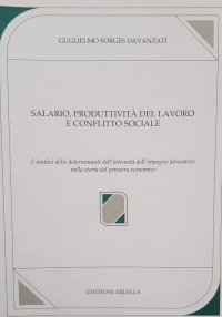 Immagine copertina libro Salario, produttività del lavoro e conflitto sociale. L'analisi delle determinanti dell'intensità dell'impegno lavorativo nella storia del pensiero economico