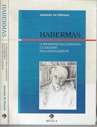 Immagine copertina libro Habermas. La metamorfosi della razionalità e il paradosso della razionalizzazione