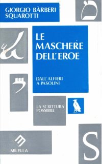 Immagine copertina libro Le maschere dell'eroe. Dall'Alfieri a Pasolini