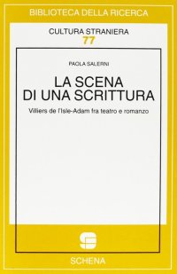 Immagine copertina libro La scena di una scrittura. Villiers de L'Isle-Adam fra teatro e romanzo