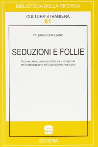 Immagine copertina libro Seduzioni e follie. Forme della presenza italiana e spagnola nell'elaborazione del classicismo francese
