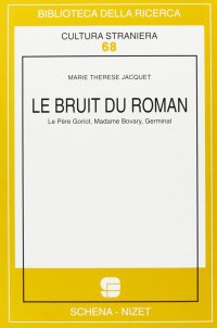 Immagine copertina libro Le bruit du roman. Le père Goriot, Madame Bovary, Germinal