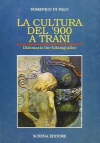 Immagine copertina libro La cultura del '900 a Trani. Dizionario bio-bibliografico