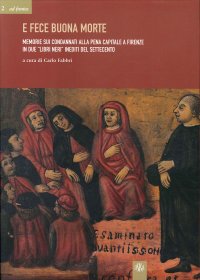 Immagine copertina libro E fece buona morte. Memorie sui condannati alla pena capitale e Firenze in due «libri neri» inediti del Settecento