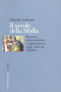 Immagine copertina libro Il secolo della Sibilla. Momenti della tradizione cinquecentesca degli «oracoli sibillini»