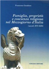 Immagine copertina libro Famiglia, proprietà e coscienza religiosa nel Mezzogiorno d'Italia