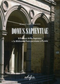 Immagine copertina libro Domus Sapientiae. Il palazzo della Sapienza e la Biblioteca Forteguerriana a Pistoia