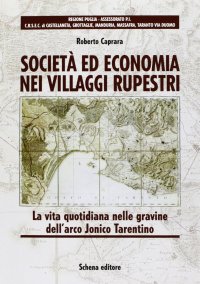Immagine copertina libro Società ed economia nei villaggi rupestri. La vita quotidiana nelle gravine dell'arco Jonico Tarentino
