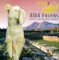 Immagine copertina libro Effetto Alba Fucens. Rivive la piccola Roma d'Abruzzo. Catalogo della mostra