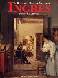 Immagine copertina libro Ritorno a Roma di Monsieur Ingres. Dissins et peintures