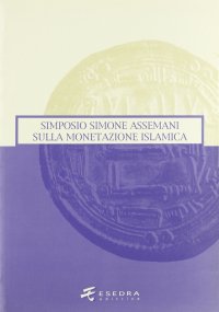 Immagine copertina libro Simone Assemani Symposium sulla monetazione islamica. Atti del Convegno (Padova, maggio 2003)