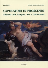Immagine copertina libro Capolavori in proscenio. Dipinti del Cinque, Sei e Settecento