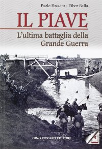 Immagine copertina libro Il Piave. L'ultima battaglia della grande guerra