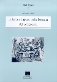 Immagine copertina libro La festa e il gioco nella Toscana del Settecento
