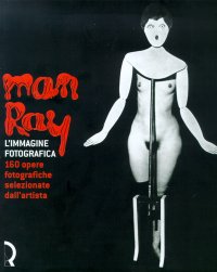 Immagine copertina libro Man Ray. L'immagine fotografica. 160 opere fotografiche selezionate dall'artista. Catalogo della mostra (Lucca, 15 giugno-8 settembre 2002)
