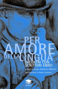 Immagine copertina libro Per amore della lingua. Incontri con scrittori ebrei
