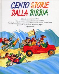 Immagine copertina libro Cento storie dalla Bibbia. Il Diluvio raccontato dall'Arca. Cosa pensava la mela della cacciata dall'Eden. Perché gli angeli entravano nei sogni di Giacobbe facendo le scale di corsa