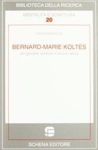 Immagine copertina libro Bernard-Marie Koltès. Un giovane scrittore e la sua opera