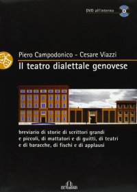 Immagine copertina libro Il teatro dialettale genovese. Breviario di storie di scrittori grandi e piccoli, di mattatori e di guitti, di teatri e di battacche, di fischi e applausi