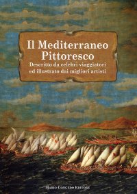 Immagine copertina libro Il Mediterraneo pittoresco descritto da celebri viaggiatori ed illustrato dai migliori artisti