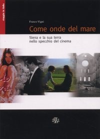 Immagine copertina libro Come onde del mare. Siena e la sua terra nello specchio del cinema