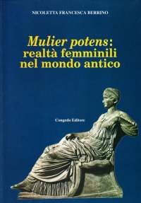 Immagine copertina libro Mulier potens: realtà femminili nel mondo antico