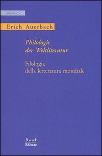 Immagine copertina libro Philologie der Weltliteratur-Filologia della letteratura mondiale. Ediz. bilingue