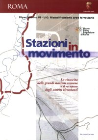 Immagine copertina libro Stazioni in movimento. La rinascita delle grandi stazioni romane e il recupero degli ambienti circostanti