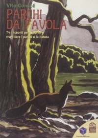 Immagine copertina libro Parchi da favola. Tre racconti per conoscere e rispettare i parchi e la natura. Ediz. illustrata