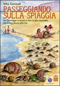 Immagine copertina libro Passeggiando sulla spiaggia. Per riconoscere le tracce e tutte le altre meraviglie che il mare lascia sulla riva. Ediz. illustrata