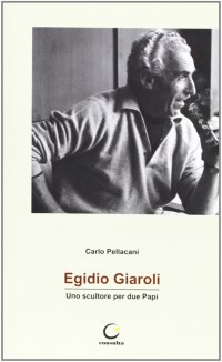Immagine copertina libro Egidio Giarol. Scultore di due papi