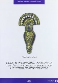 Immagine copertina libro Oggetti di ornamento personale. Dall'Emilia Romagna Bizantina: i contesti di rinvenimento