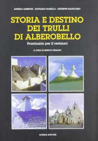 Immagine copertina libro Storia e destino dei trulli di Alberobello. Prontuario per il restauro