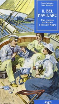 Immagine copertina libro Il bel navigare. Una crociera da Monaco a Bocca di Magra