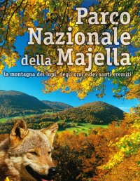 Immagine copertina libro Parco nazionale della Majella. La montagna dei lupi, degli orsi e dei santi eremiti