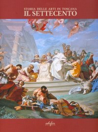 Immagine copertina libro Il Settecento. Storia delle arti in Toscana. Ediz. illustrata